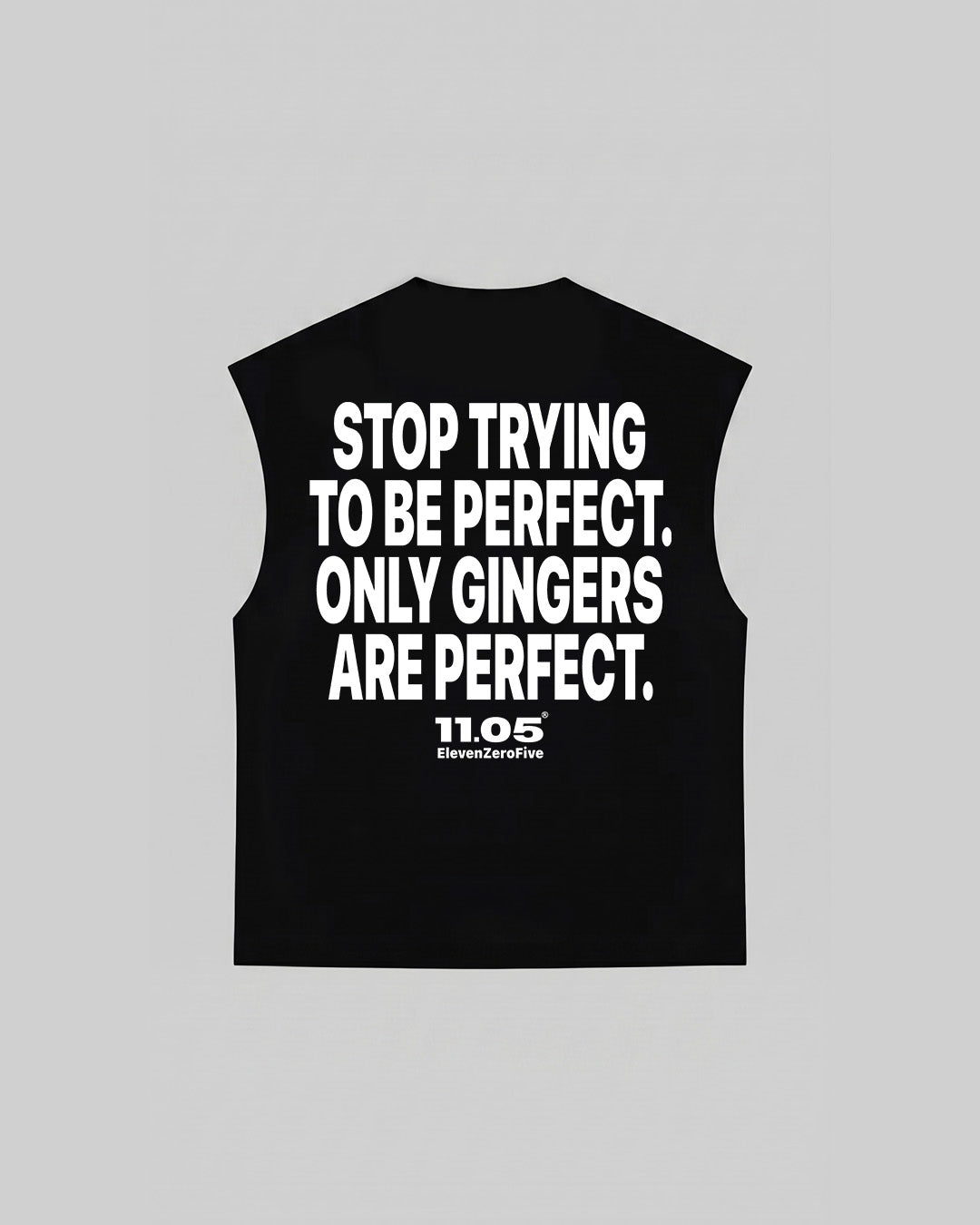 "STOP TRYING TO BE PERFECT. ONLY GINGERS ARE PERFECT." Tank Top