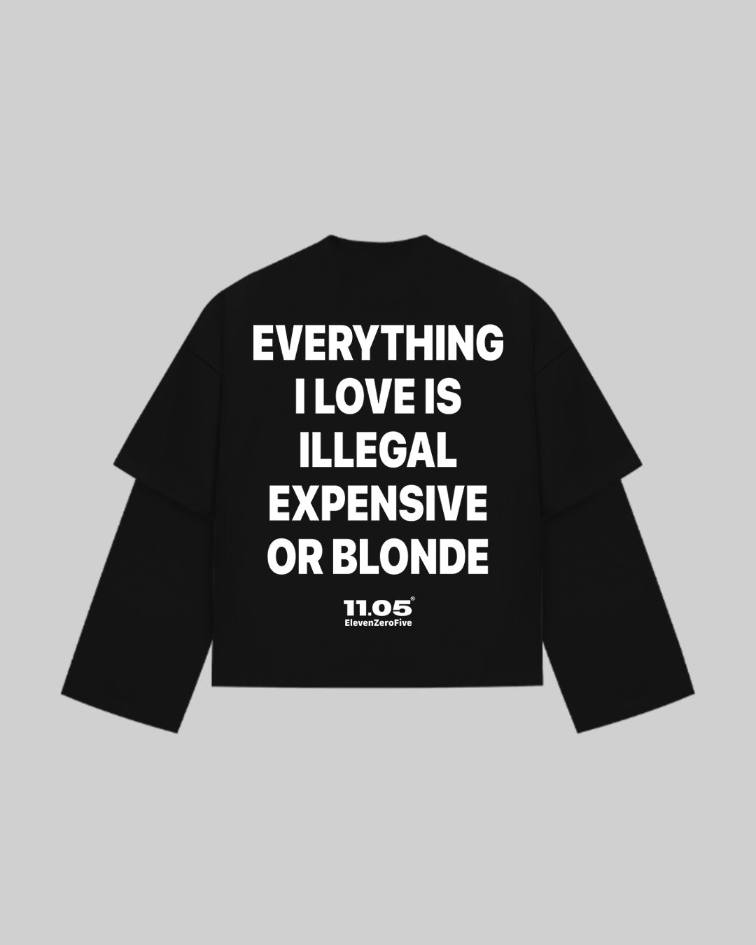 "EVERYTHING I LOVE IS ILLEGAL EXPENSIVE OR BLONDE" Double Longsleeve