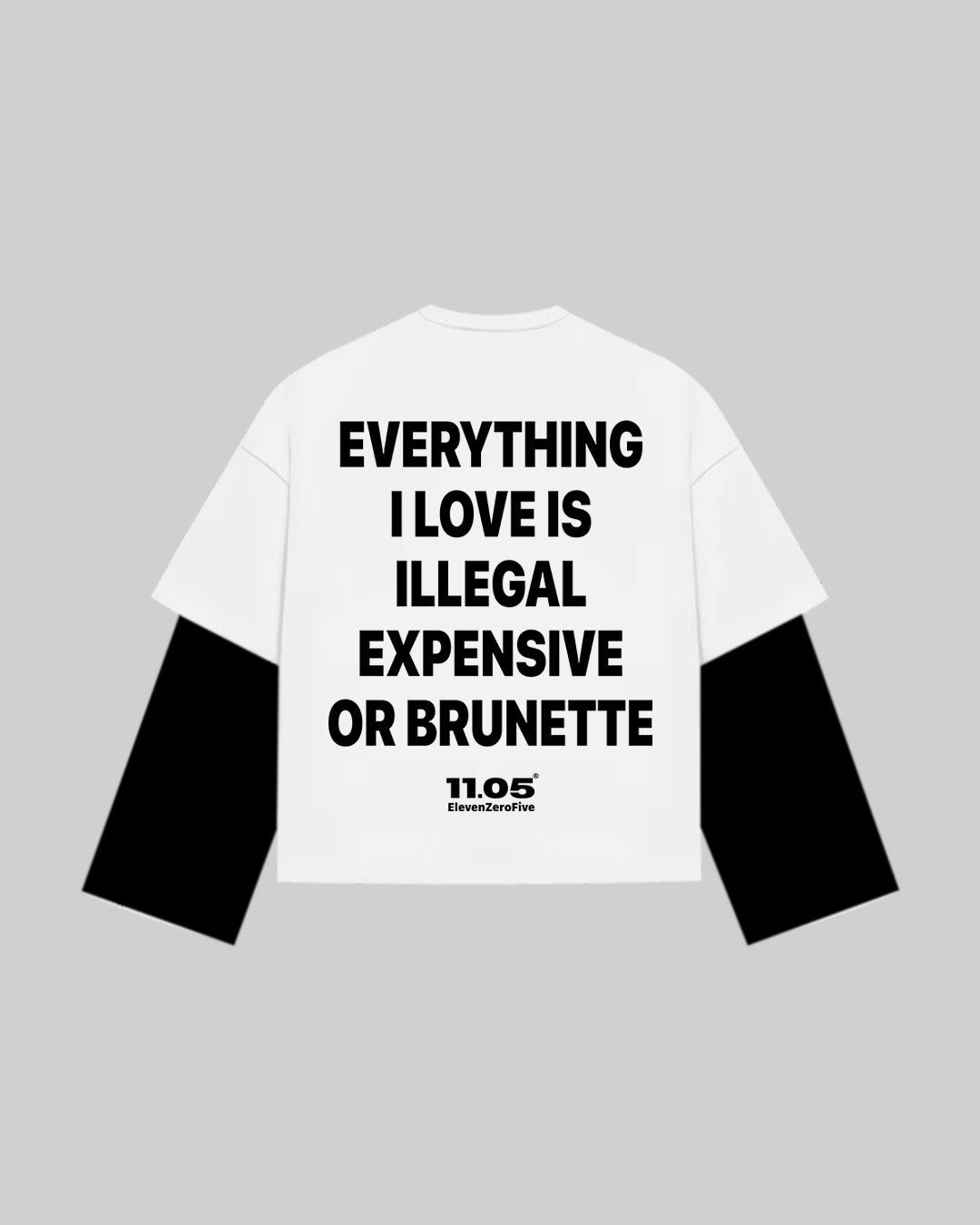 "EVERYTHING I LOVE IS ILLEGAL EXPENSIVE OR BRUNETTE" Double Longsleeve