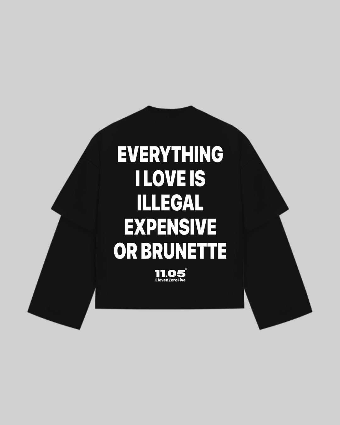 "EVERYTHING I LOVE IS ILLEGAL EXPENSIVE OR BRUNETTE" Double Longsleeve