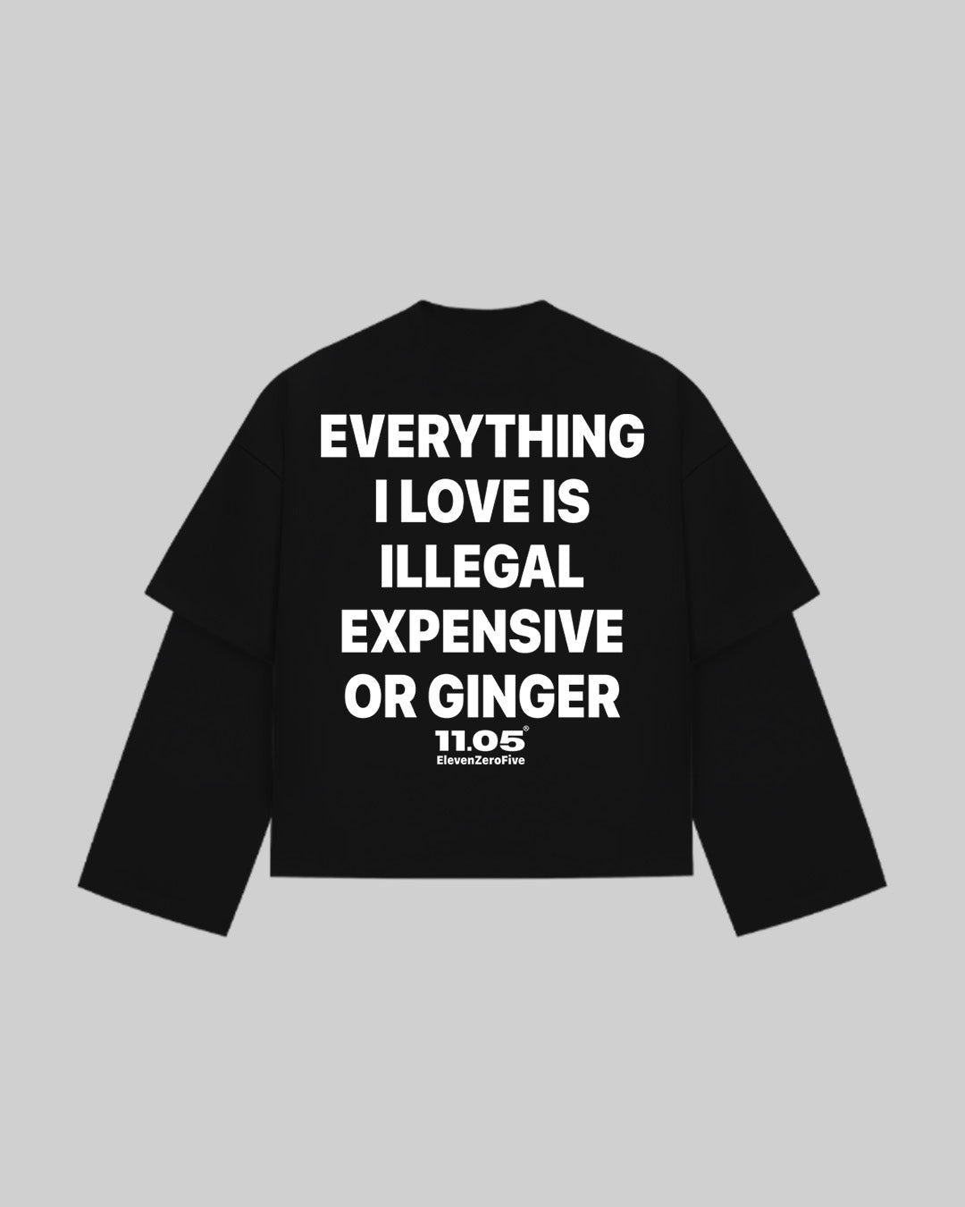"EVERYTHING I LOVE IS ILLEGAL EXPENSIVE OR GINGER" Double Longsleeve