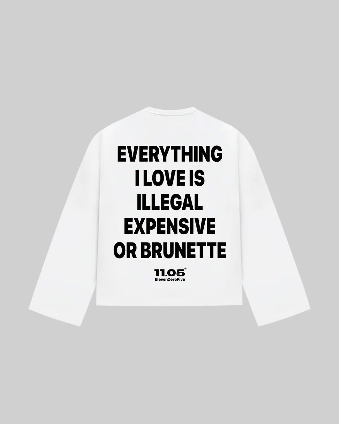 "EVERYTHING I LOVE IS ILLEGAL EXPENSIVE OR BRUNETTE" Long Sleeve