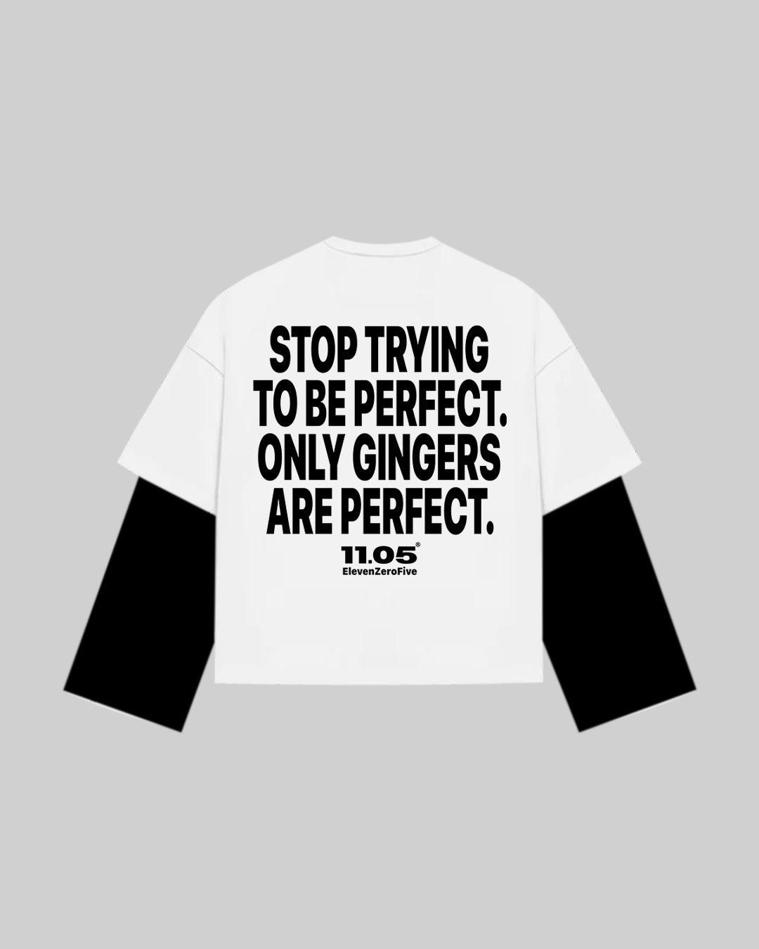"STOP TRYING TO BE PERFECT. ONLY GINGERS ARE PERFECT." Double Longsleeve
