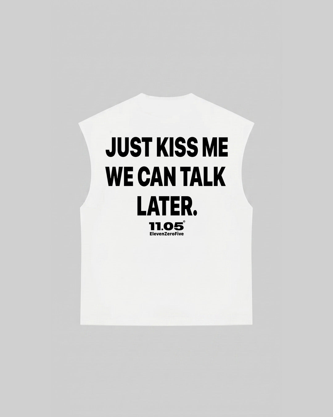 "JUST KISS ME WE CAN TALK LATER" Tank Top