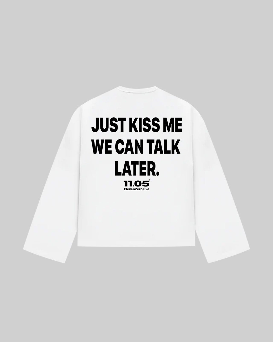 "JUST KISS ME WE CAN TALK LATER" Long Sleeve
