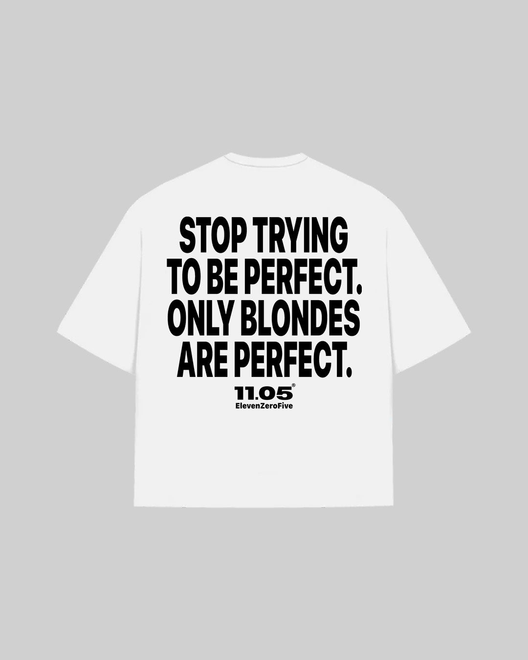 "STOP TRYING TO BE PERFECT. ONLY BLONDES ARE PERFECT." Oversized T-Shirt