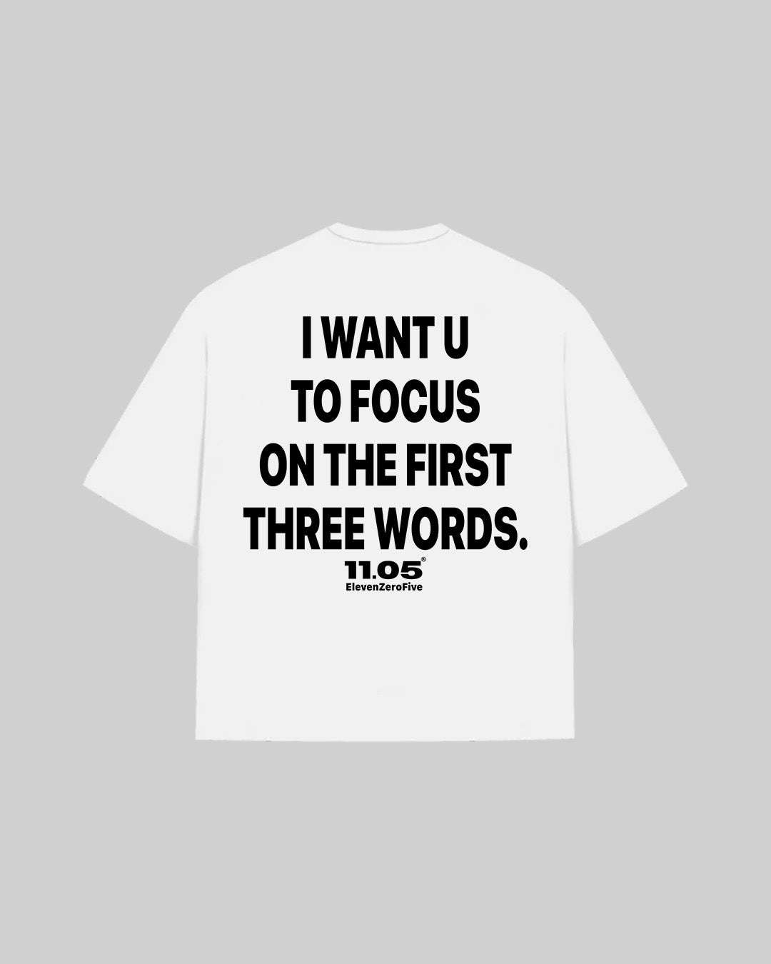 "I WANT U TO FOCUS ON THE FIRST THREE WORDS" T-Shirt