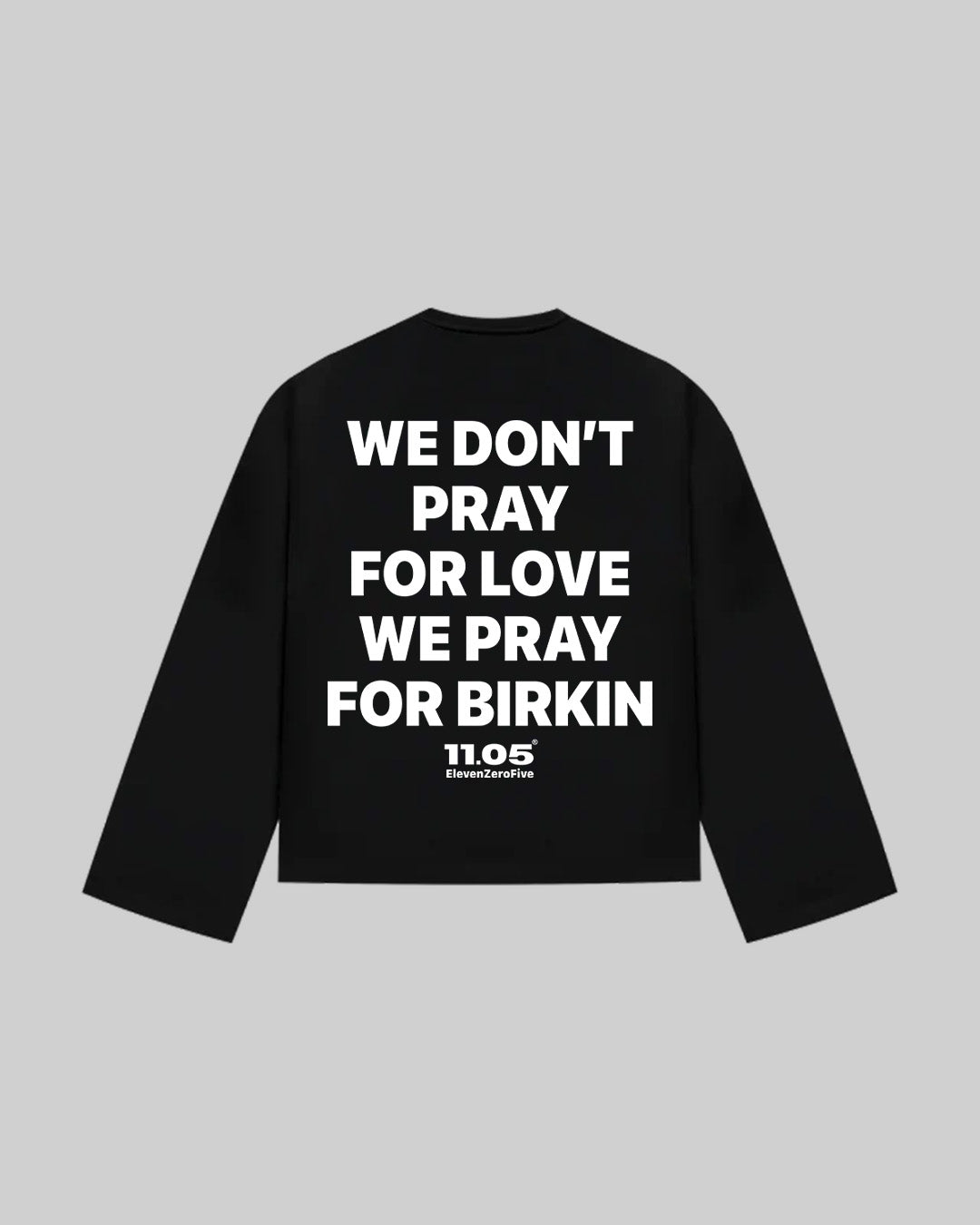 "WE DON'T PRAY FOR LOVE WE PRAY FOR BIRKIN" Long Sleeve
