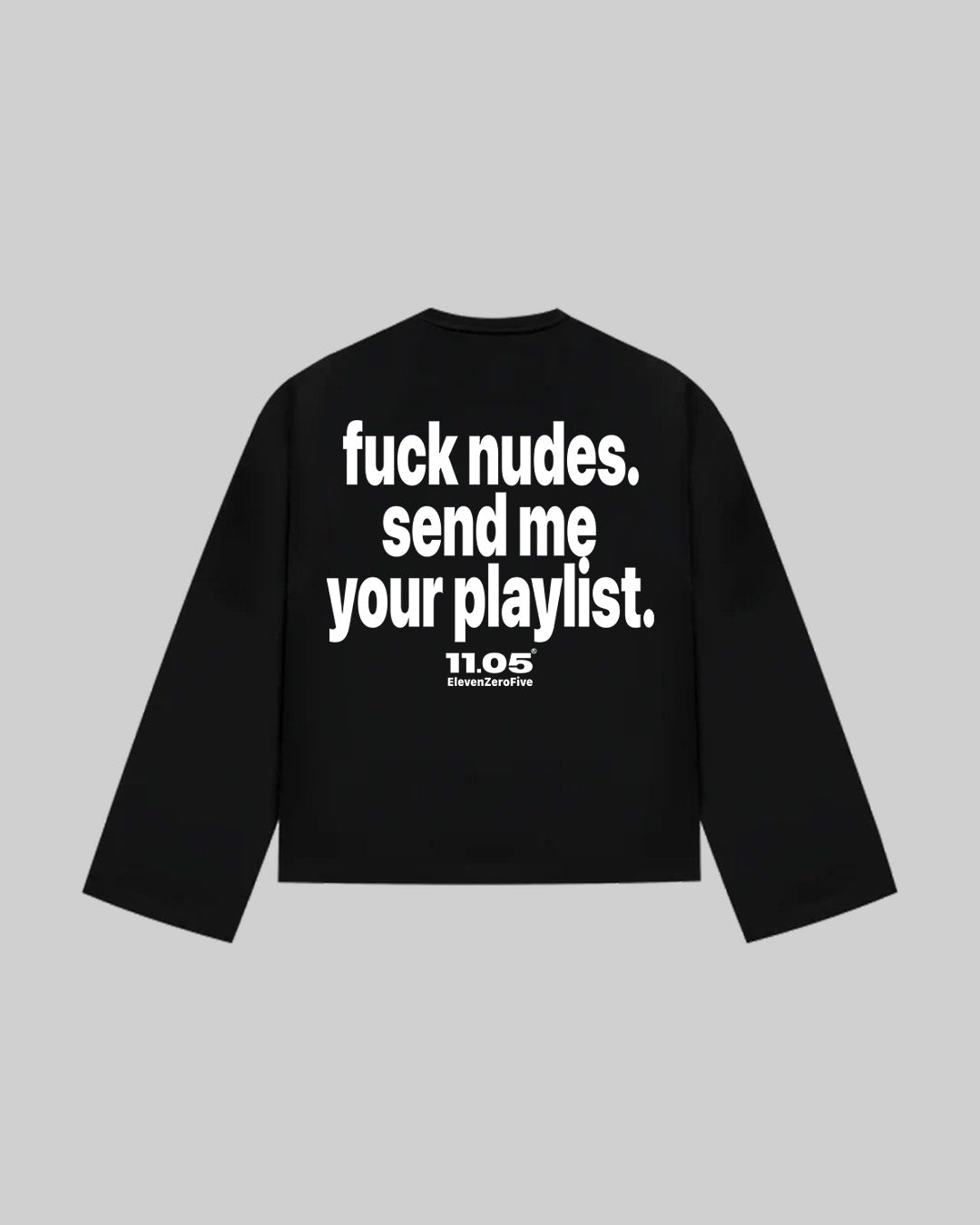 "fuck nudes. send me your playlist." Long Sleeve