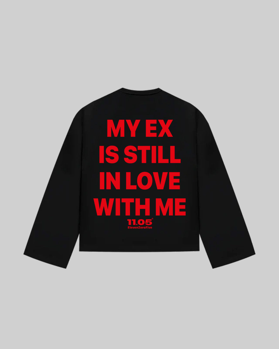 "MY EX IS STILL IN LOVE WITH ME" Long Sleeve