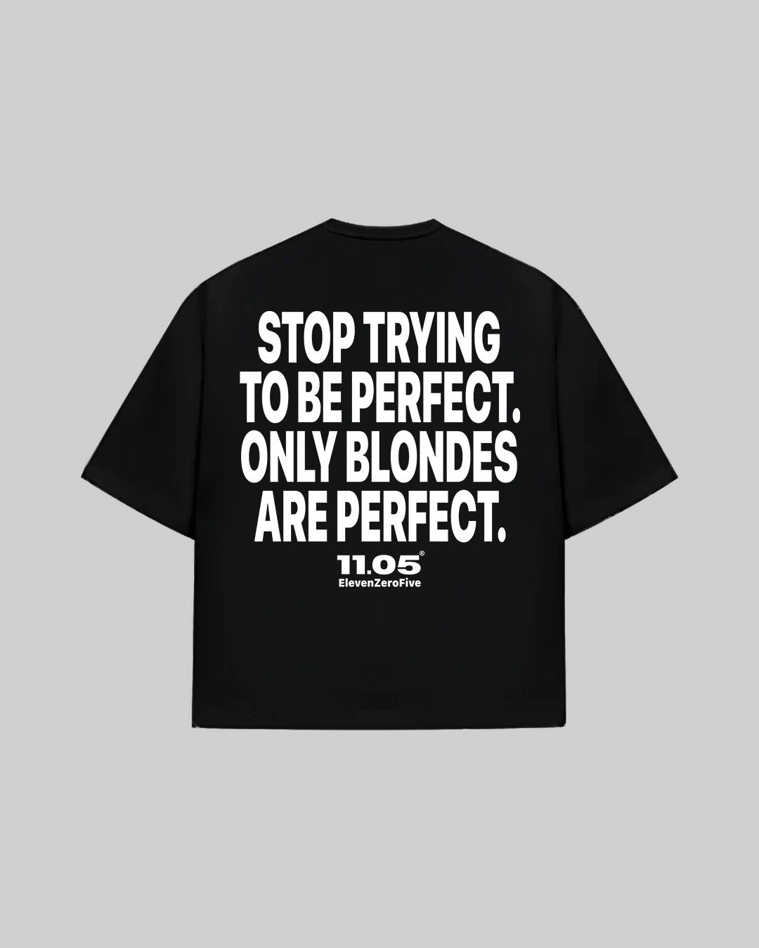 "STOP TRYING TO BE PERFECT. ONLY BLONDES ARE PERFECT." Oversized T-Shirt