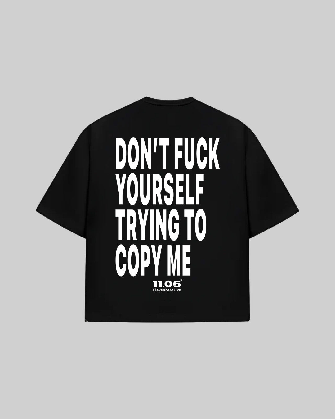 "DON'T FUCK YOUR SELF TRYING TO COPY ME" T-Shirt
