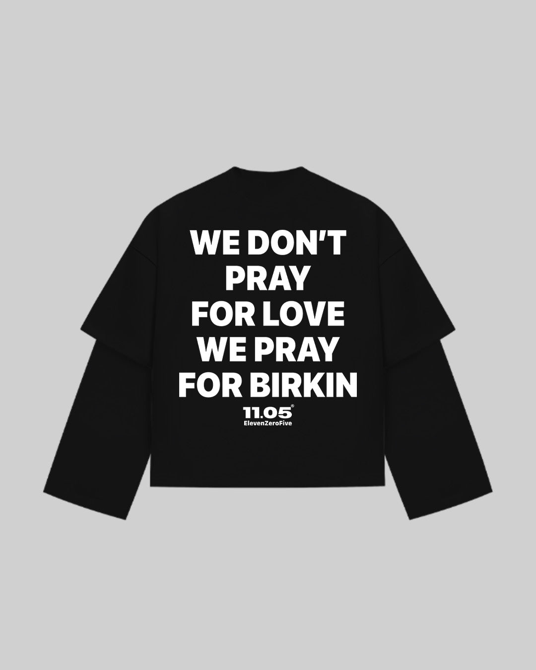 "WE DON'T PRAY FOR LOVE WE PRAY FOR BIRKIN" Double Longsleeve