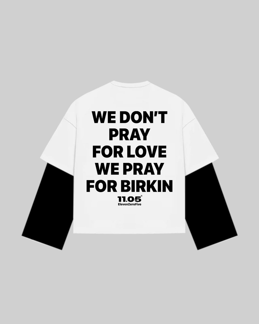 "WE DON'T PRAY FOR LOVE WE PRAY FOR BIRKIN" Double Longsleeve