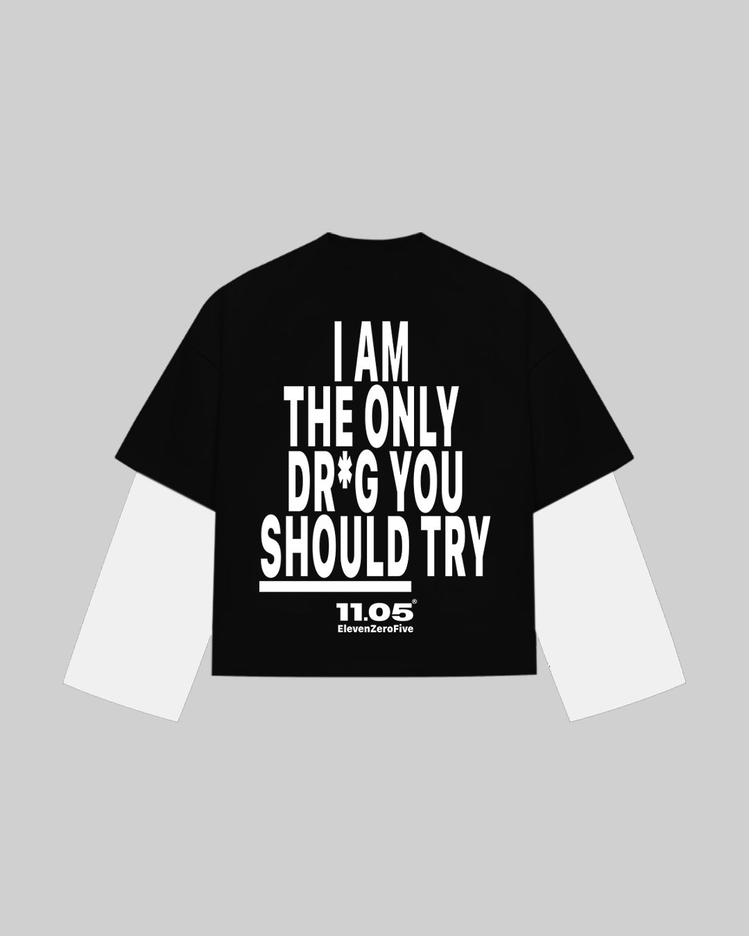 "I AM THE ONLY DR*G YOU SHOULD TRY" Double Longsleeve