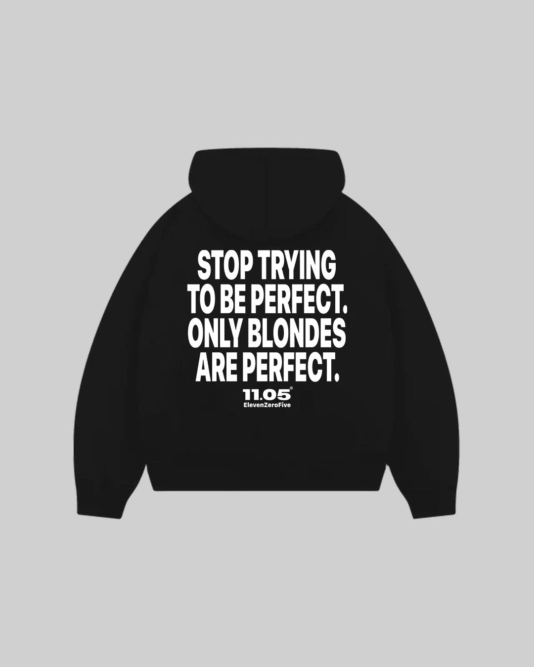 "STOP TRYING TO BE PERFECT. ONLY BLONDES ARE PERFECT." Felpa con cappuccio