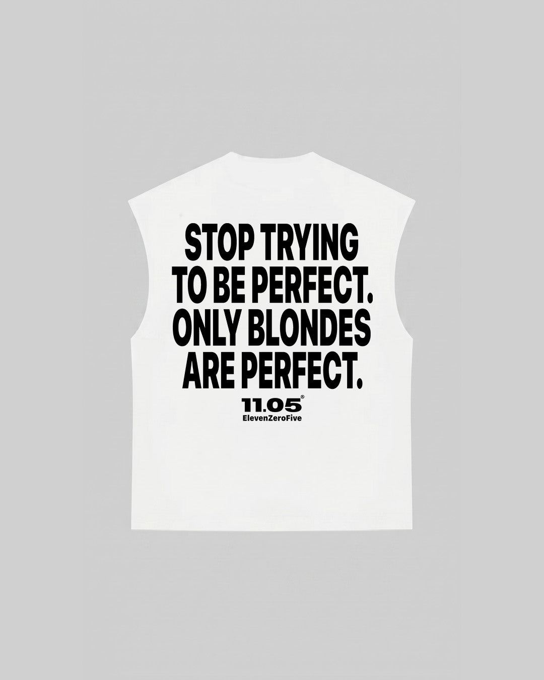 "STOP TRYING TO BE PERFECT. ONLY BLONDES ARE PERFECT." Tank Top