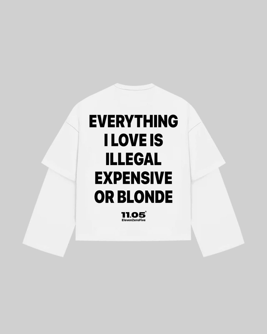 "EVERYTHING I LOVE IS ILLEGAL EXPENSIVE OR BLONDE" Double Longsleeve