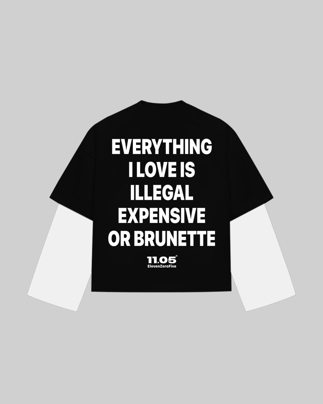 "EVERYTHING I LOVE IS ILLEGAL EXPENSIVE OR BRUNETTE" Double Longsleeve