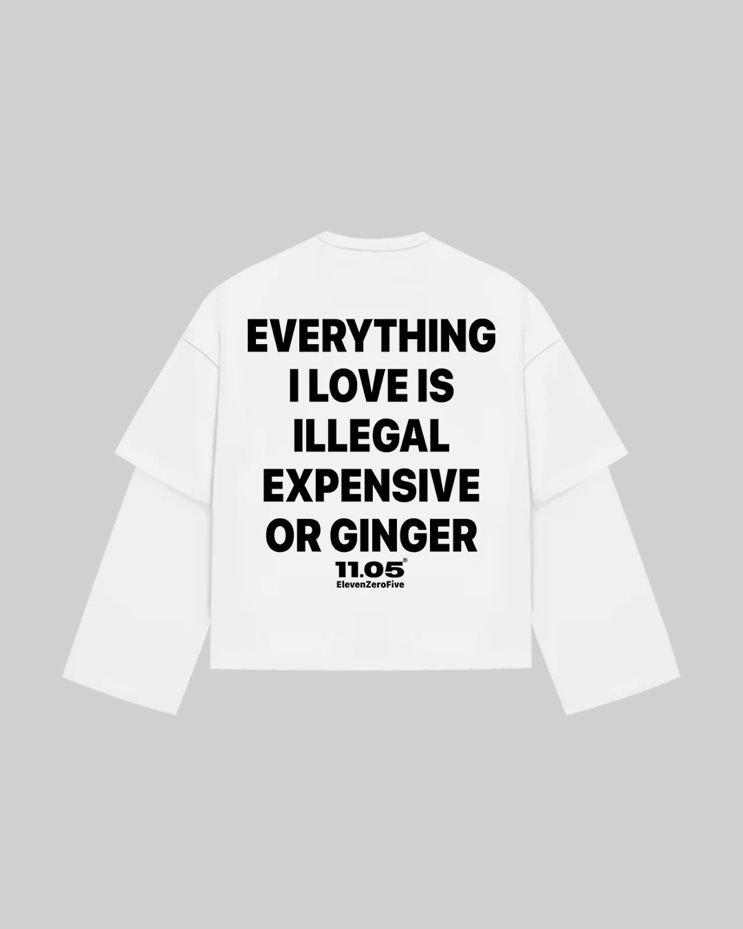 "EVERYTHING I LOVE IS ILLEGAL EXPENSIVE OR GINGER" Double Longsleeve