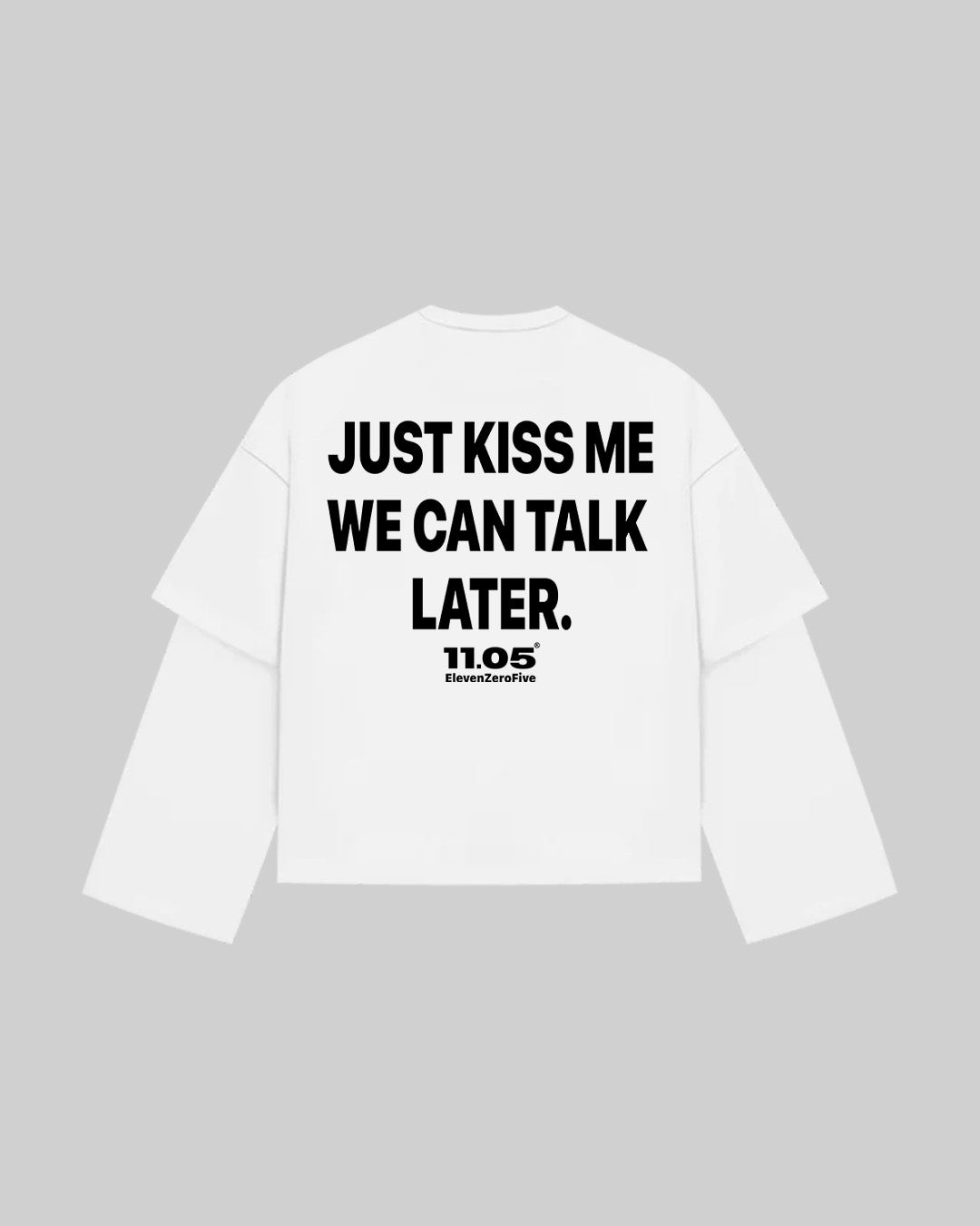 "JUST KISS ME WE CAN TALK LATER" Double Longsleeve