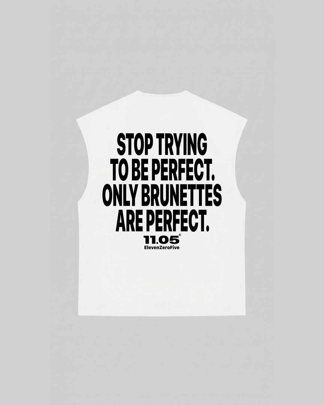 "STOP TRYING TO BE PERFECT. ONLY BRUNETTES ARE PERFECT." Tank Top