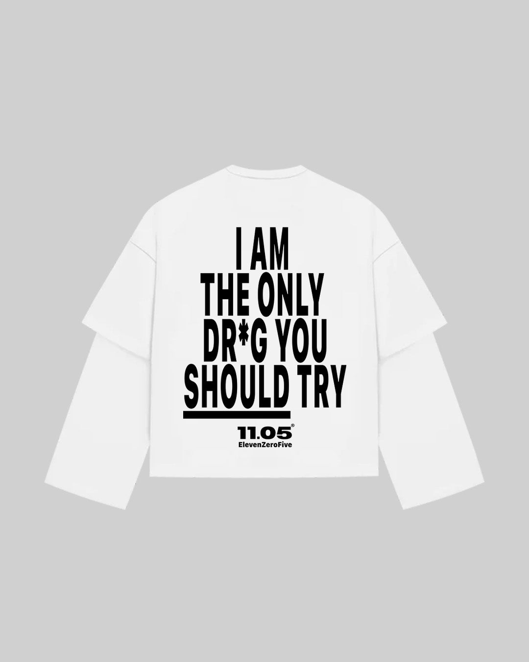 "I AM THE ONLY DR*G YOU SHOULD TRY" Double Longsleeve