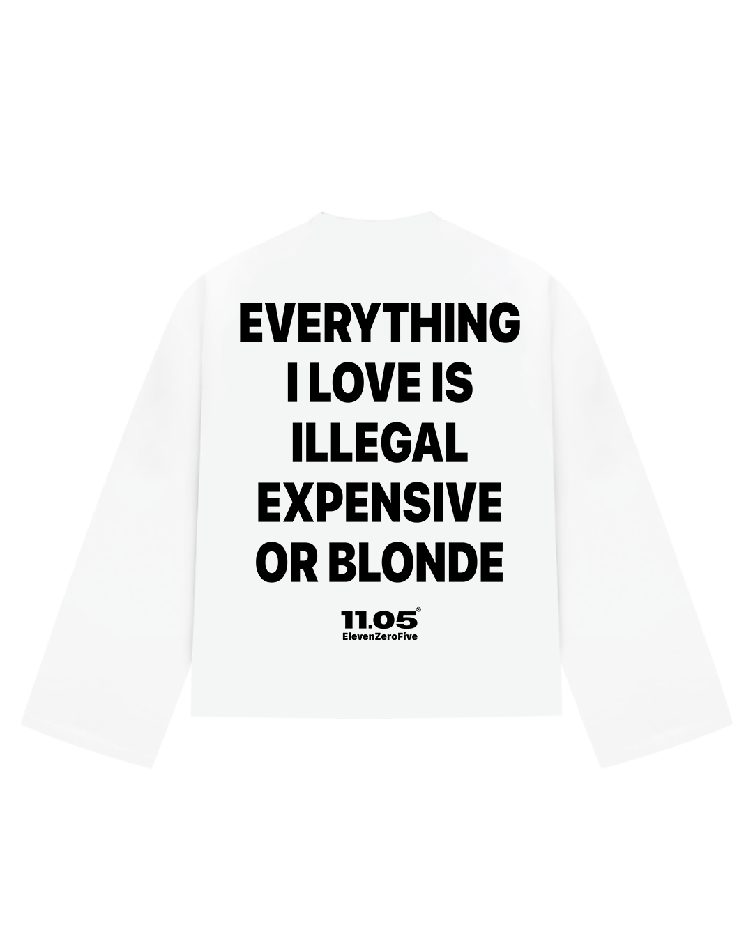 "Everything i love is illegal expensive or blonde" Long Sleeve