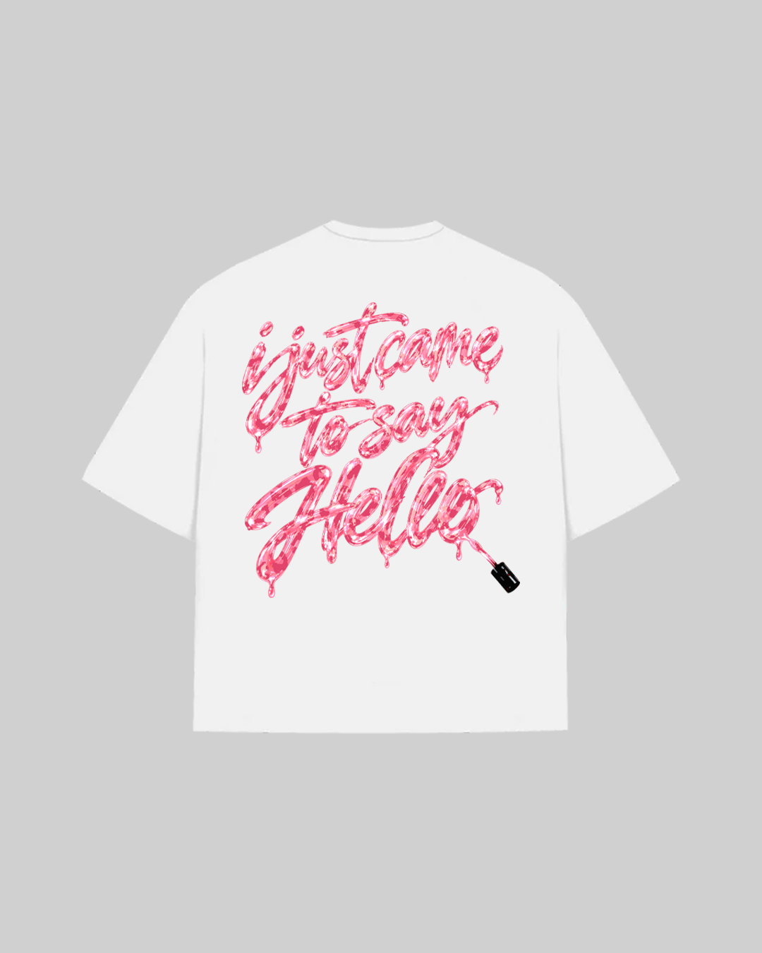 "I JUST CAME TO SAY HELLO" T-Shirt