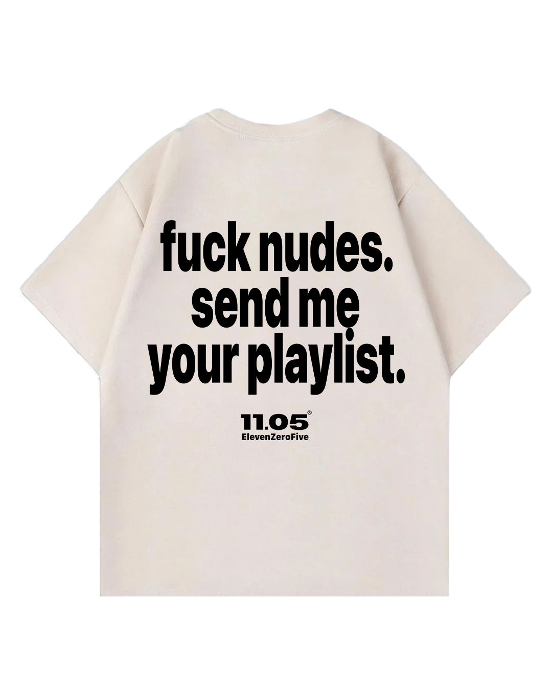 'Fuck nudes. Send me your playlist.' Oversized T-Shirt