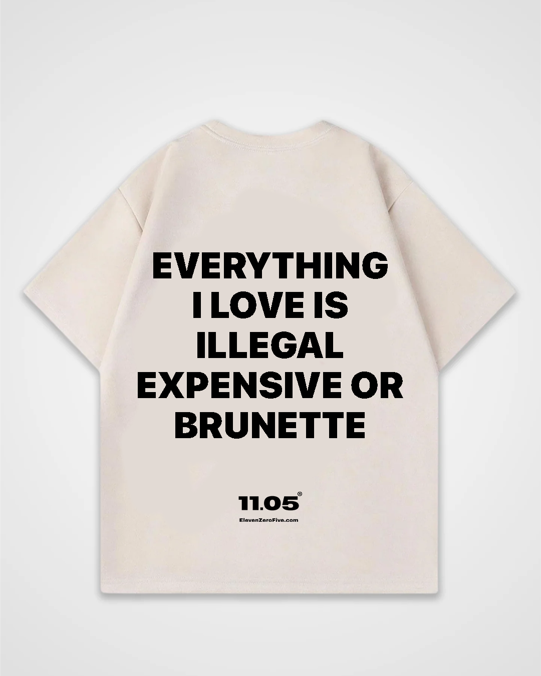 'Everything i love is expensive illegal or brunette' Oversized T-Shirt
