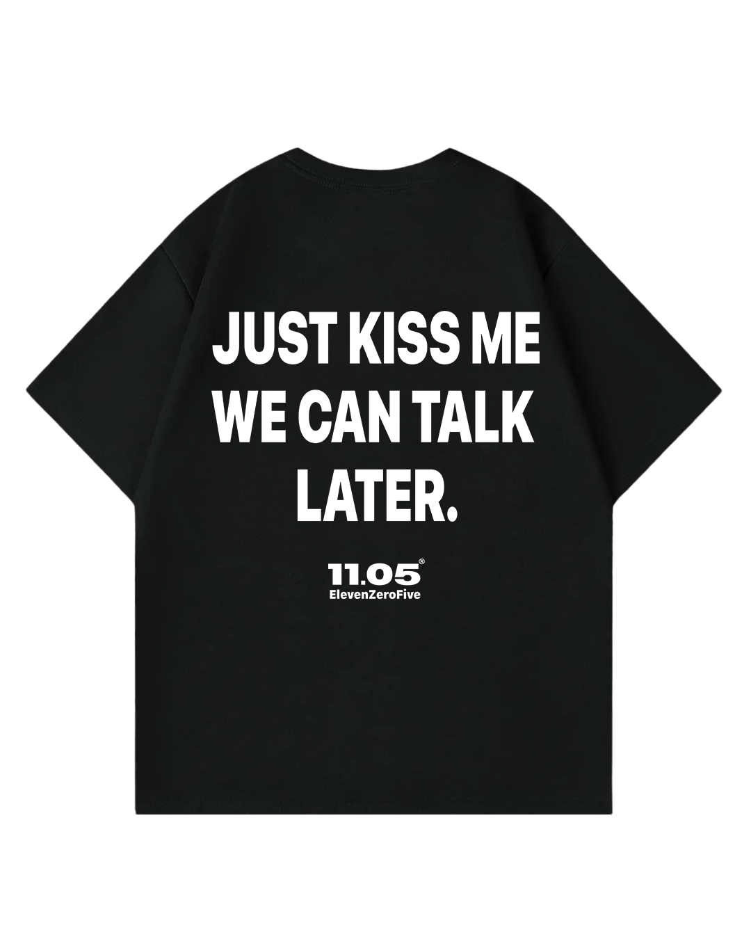 'Just kiss me we can talk later' Oversized T-Shirt