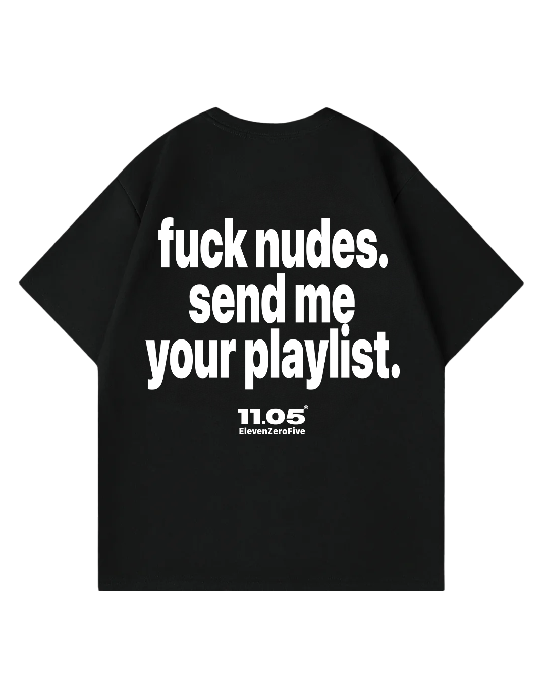 'Fuck nudes. Send me your playlist.' Oversized T-Shirt