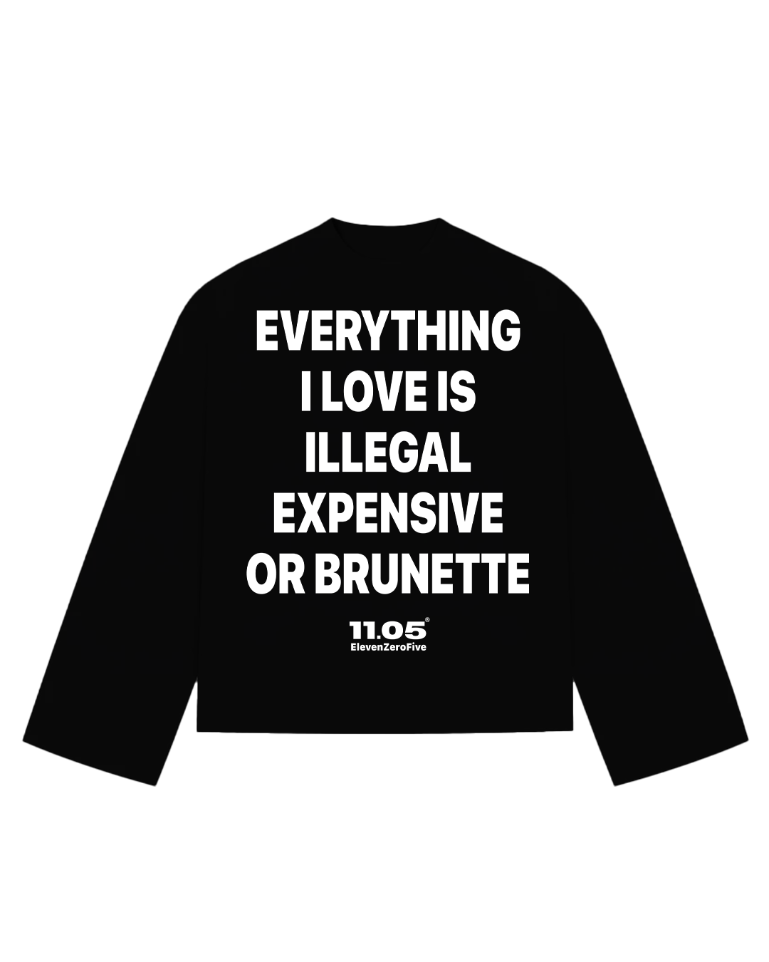 "Everything i love is illegal expensive or brunette" Long Sleeve