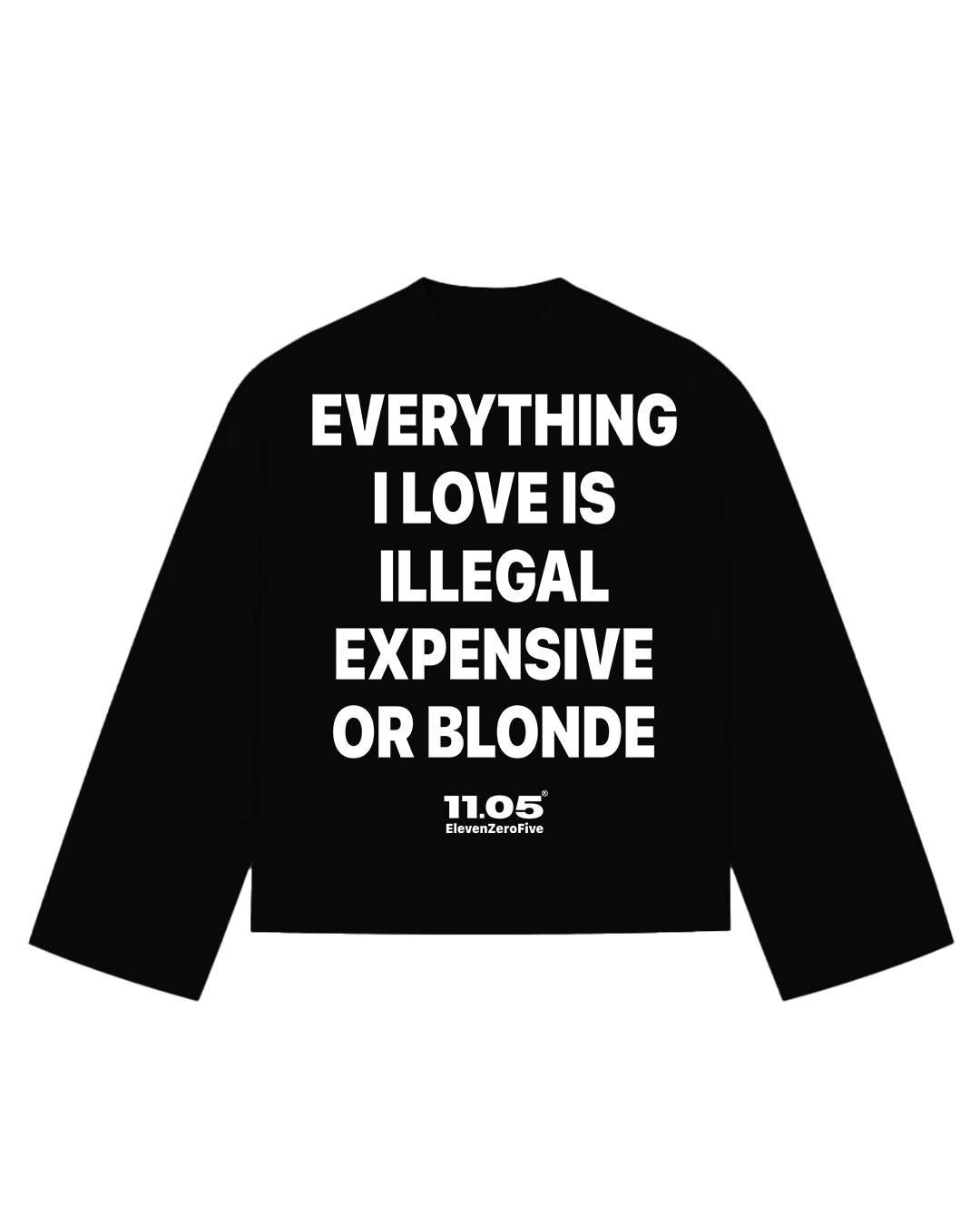 "Everything i love is illegal expensive or blonde" Long Sleeve