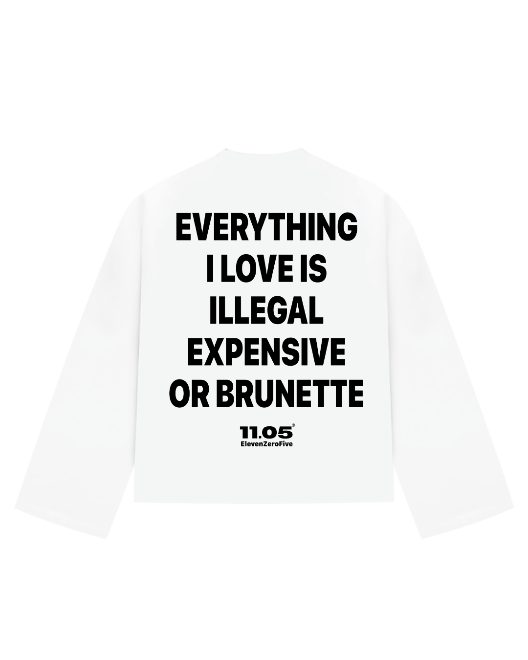 "Everything i love is illegal expensive or brunette" Long Sleeve
