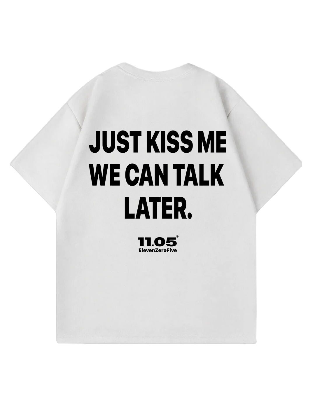 'Just kiss me we can talk later' Oversized T-Shirt