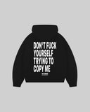 "DON'T FUCK YOURSELF TRYING TO COPY ME" Hoodie