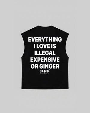 "EVERYTHING I LOVE IS ILLEGAL EXPENSIVE OR GINGER" Tank Top