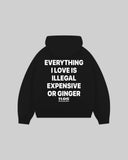 "EVERYTHING I LOVE IS ILLEGAL EXPENSIVE OR GINGER" Hoodie