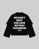 "WE DON'T PRAY FOR LOVE WE PRAY FOR BIRKIN" Double-Sleeve