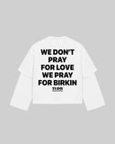 "WE DON'T PRAY FOR LOVE WE PRAY FOR BIRKIN" Double-Sleeve