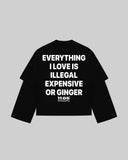 "EVERYTHING I LOVE IS ILLEGAL EXPENSIVE OR GINGER" Double-Sleeve