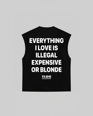 "EVERYTHING I LOVE IS ILLEGAL EXPENSIVE OR BLONDE" Tank Top