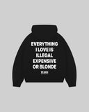 "EVERYTHING I LOVE IS ILLEGAL EXPENSIVE OR BLONDE" Hoodie