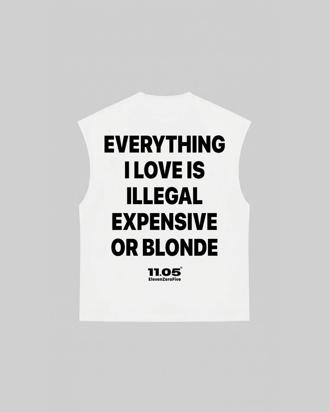 "EVERYTHING I LOVE IS ILLEGAL EXPENSIVE OR BLONDE" Tank Top