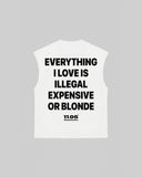 "EVERYTHING I LOVE IS ILLEGAL EXPENSIVE OR BLONDE" Tank Top