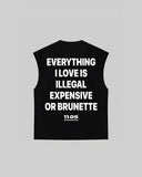 "EVERYTHING I LOVE IS ILLEGAL EXPENSIVE OR BRUNETTE" Tank Top