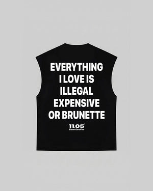"EVERYTHING I LOVE IS ILLEGAL EXPENSIVE OR BRUNETTE" Tank Top