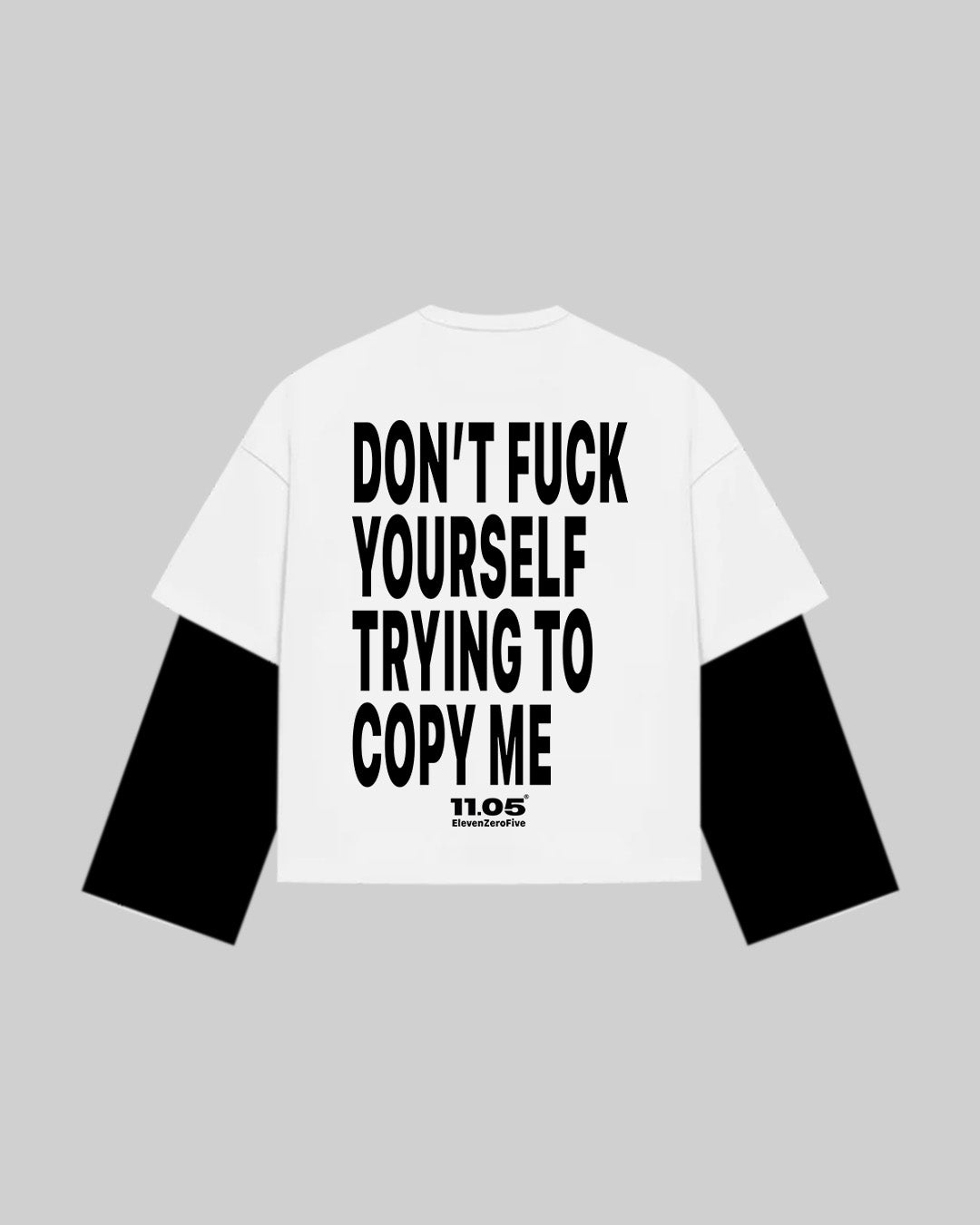 "DON'T FUCK YOUR SELF TRYING TO COPY ME" Double Longsleeve